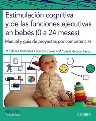ESTIMULACION COGNITIVA Y DE LAS FUNCIONES EJECUTIVAS EN BEBE | CACERES CHAVEZ, MERCEDES/DE ISCAR PEREZ, | PIRAMIDE | 9788436846874