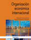 ORGANIZACION ECONOMICA INTERNACIONAL - 9788436847567