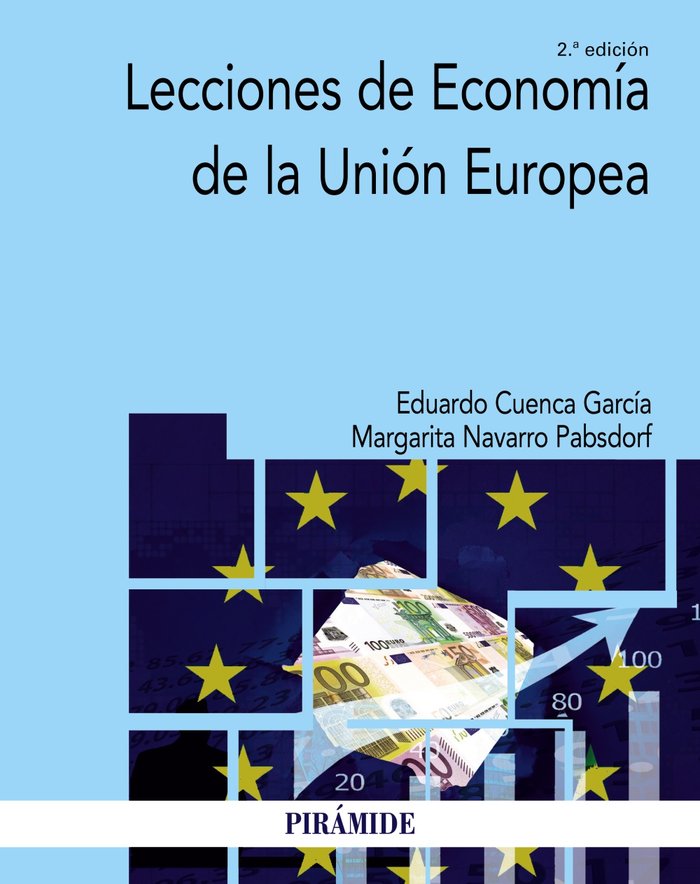 LECCIONES DE ECONOMIA DE LA UNION EUROPEA | CUENCA GARCIA, EDUARDO/NAVARRO PABSDORF, | PIRAMIDE | 9788436849097