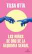 LXS NIÑXS DE ORO DE LA ALQUIMIA SEXUAL I Otta,Tilsa I Literatura Random House I 9788439738978