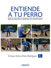 ENTIENDE A TU PERRO ADIESTRAMIENTO CANINO EN POSITIVO - 9788441538412