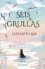 SEIS GRULLAS | Elizabeth Lim | 9788445012956 (Minotauro)