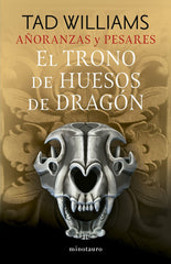 AÑORANZAS Y PESARES 01/04 EL TRONO DE HUESOS DE DRAGON | Tad Williams | 9788445016244 (Minotauro)