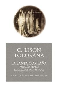 SANTA COMPAÑA FANTASIAS REALES REALIDADES FANTASTICAS I Tolosana,C,Lison I Akal I 9788446021643
