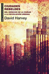 CIUDADES REBELDES I Harvey, David I Ediciones Akal I 9788446037996