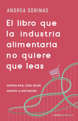 EL LIBRO QUE LA INDUSTRIA ALIMENTARIA NO QUIERE QUE LEAS - 9788448040741