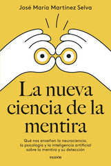 LA NUEVA CIENCIA DE LA MENTIRA | JOSE MARIA MARTINEZ SELVA | PAIDOS | 9788449342400
