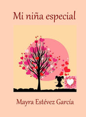 MI NIÑA ESPECIAL I ESTÉVEZ GARCÍA, MAYRA I María Dolores Estévez García I 9788460813088