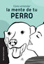 COMO ENTENDER LA MENTE DE TU PERRO - 9788466242530