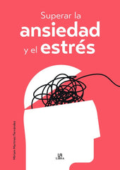 SUPERAR LA ANSIEDAD Y EL ESTRES | MARTINEZ FERNANDEZ, MIRIAM | LIBSA | 9788466244305
