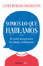 SOMOS LO QUE HABLAMOS | ROJAS MARCOS,LUIS | DEBOLSILLO | 9788466350914