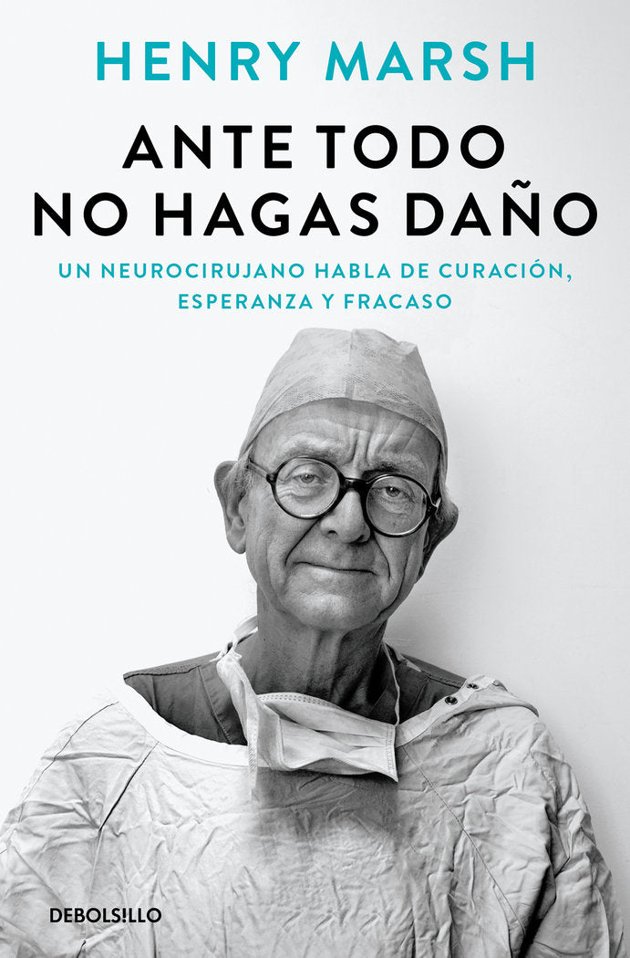 ANTE TODO NO HAGAS DAÑO | HENRY MARSH | DEBOLSILLO | 9788466377621
