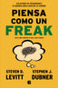 PIENSA COMO UN FREAK | DUBNER/LEVITT | EDICIONES B | 9788466656955