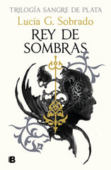 TRILOGIA SANGRE DE PLATA 2 REY DE SOMBRAS | Lucia G Sobrado | 9788466679848 (Ediciones b)