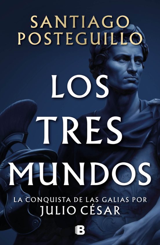 LOS TRES MUNDOS (SERIE JULIO CÉSAR 3) | Santiago Posteguillo | 9788466682701 (B)