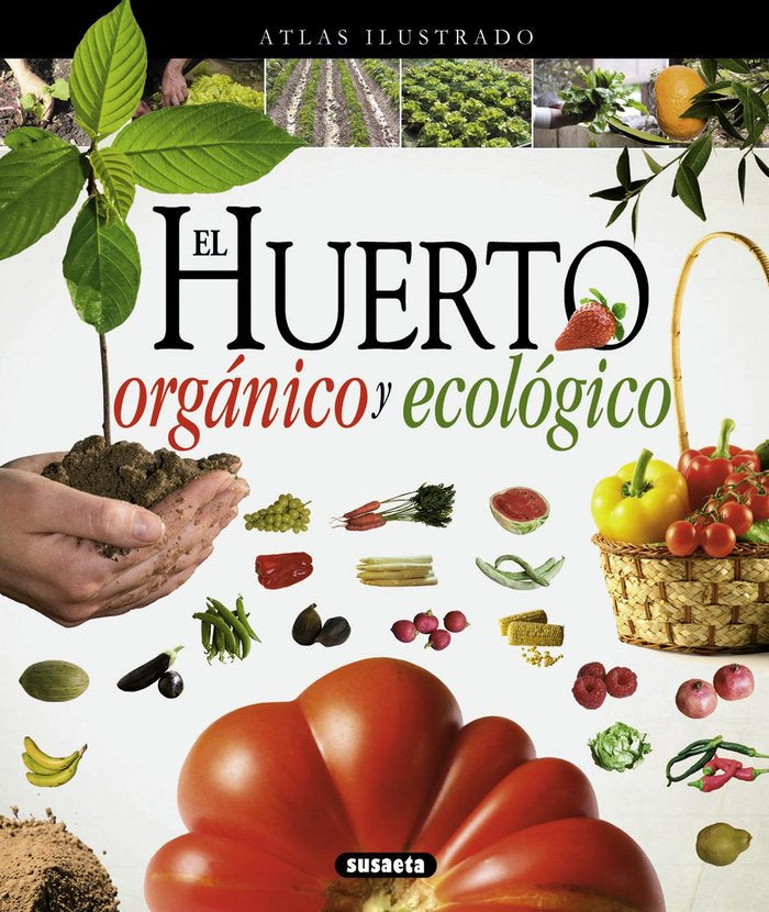 ATLAS ILUSTRADO EL HUERTO ORGANICO Y ECOLOGICO - 9788467733488