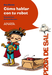 COMO HABLAR CON TU ROBOT | Alonso,ana | 9788467861051 (Anaya infantil y juvenil)