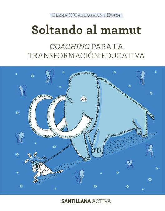 COACHING PARA LA TRANSFORMACION EDUCATIVA | OCALLAGHAN I DUCH,ELENA | SANTILLANA | 9788468046471