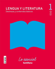 LENGUA Y LITERATURA DESTREZAS Y CONTENIDOS BASICOS LO ESENCIAL 1ºESO | Varios autores | 9788468071091 (SANTILLANA)