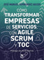 COMO TRANSFORMAR EMPRESAS DE SERVICIOS CON AGILE SCRUM Y T | HERNANDEZ AGUDO,JOSE MANUEL | BUBOK PUBLISHING | 9788468588063