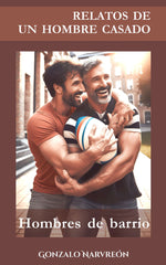 RELATOS DE UN HOMBRE CASADO HOMBRES DE BARRIO - 9788468664958