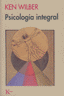 PSICOLOGIA INTEGRAL | WILBER,KEN | KAIROS | 9788472453111