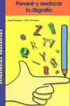 PREVENIR Y REEDUCAR LA DISGRAFIA - 9788472782792