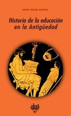 HISTORIA DE LA EDUCACIÓN EN LA ANTIGÜEDAD I Marrou, Henry-Irenee I Ediciones Akal I 9788476000526