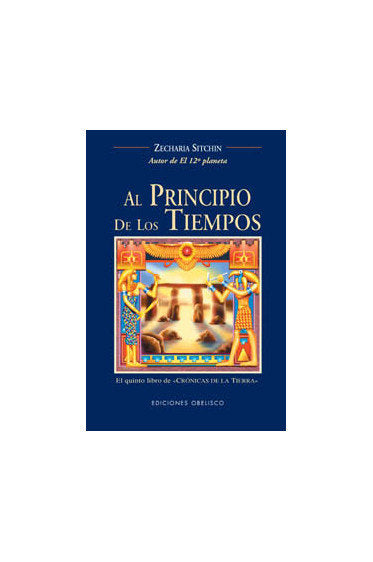 AL PRINCIPIO DE LOS TIEMPOS I Sitchin, Zecharia I Obelisco I 9788477209775