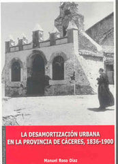 DESAMORTIZACION URBANA EN LA PROVINCIA DE CACERES 18361900 - 9788477237037