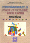 INTERVENCIÓN PSICOEDUCATIVA EN AUTISMO DE ALTO FUNCIONAMIENTO Y SÍNDROME DE ASPEGER I Olivar Parra, José Sixto;de la Iglesia Gutiérrez, Myriam I Ciencias de la Educación Preescolar y Especial I 9788478696512