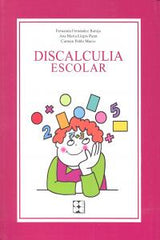 DISCALCULIA ESCOLAR I Llopis Paret, Ana María;de Pablo Marcos, Carmen;Fernández Baroja, Fernanda I Ciencias de la Educación Preescolar y Especial I 9788478698530