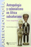 Antropologia y Colonialismo en Africa Subsahariana, Textos e (Ramon Areces) - 9788480049368