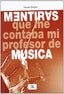 Mentiras Que Me Contaba Mi Profesor de Música (Idea Books) - 9788482362946