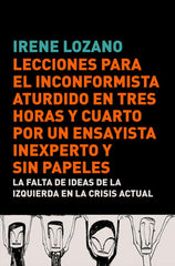 LECCIONES PARA EL INCONFORMISTA ATURDIDO EN TRES HORAS Y CUA | LOZANO,IRENE | DEBATE | 9788483068441