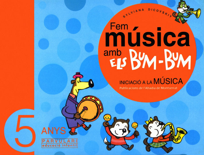 FEM MUSICA AMB ELS BUM-BUM EDUCACIO INFANTIL, PARVULARI 5 | DICOVSKIY, SYLVIANA | 9788484157007 (Publicacions Labadia Montserra)