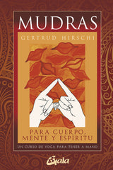 MUDRAS PARA CUERPO MENTE Y ESPIRITU I Hirschi,Gertrud I Gaia Ediciones I 9788484453482