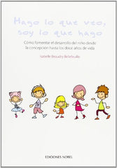 HAGO LO QUE VEO SOY LO QUE HAGO | BEAUDRY BELLEFEUILLE,ISABELLE | NOBEL | 9788484596707