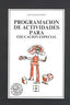 PROGRAMACIÓN DE ACTIVIDADES PARA EDUCACIÓN ESPECIAL I Garrido Landivar, Jesús I Ciencias de la Educación Preescolar y Especial I 9788486235857