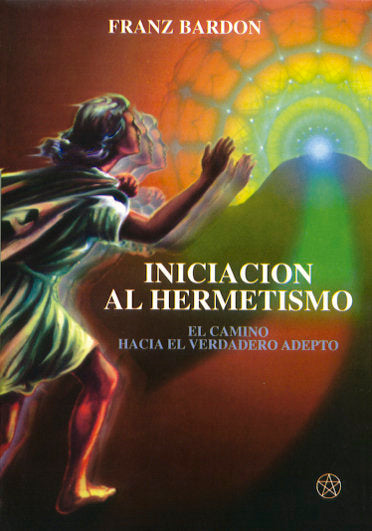 INICIACION AL HERMETISMO I Bardon,Franz I Mirach I 9788487476778