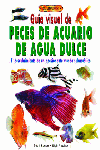 GUIA VISUAL PECES ACUARIO DE AGUA DULCE - 9788488893055