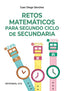 RETOS MATEMATICOS PARA SEGUNDO CICLO DE SECUNDARIA - 9788490231319