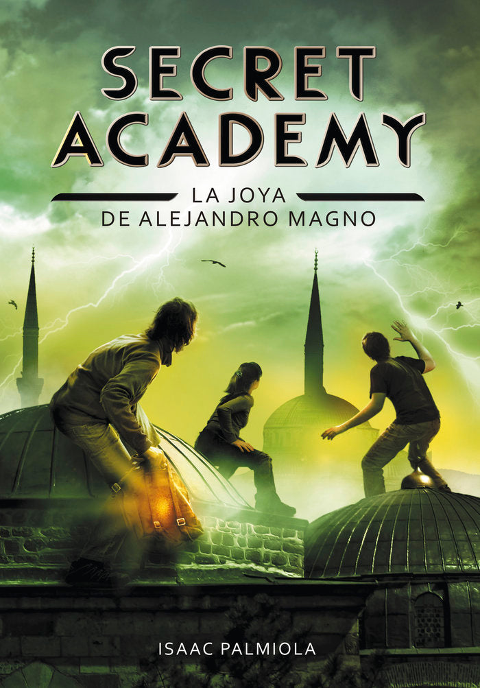 SECRET ACADEMY 2 LA JOYA DE ALEJANDRO MAGNO | Palmiola,isaac | 9788490431672 (Montena)