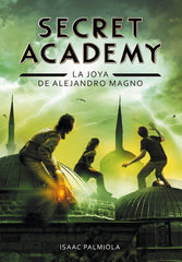 SECRET ACADEMY 2 LA JOYA DE ALEJANDRO MAGNO | Palmiola,isaac | 9788490431672 (Montena)