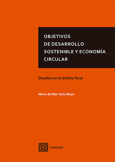 OBJETIVOS DE DESARROLLO SOSTENIBLE Y ECONOMÍA CIRCULAR | SOTO MOYA,MARIA DEL MAR | COMARES | 9788490458549