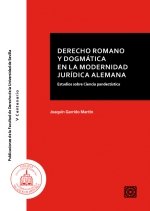 DERECHO ROMANO Y DOGMATICA EN LA MODERNIDAD JURÍDICA ALEMAN - 9788490459034