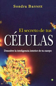 SECRETO DE TUS CELULAS,EL I Barrett,Sondra I Palmyra Editorial I 9788490601358