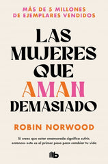 MUJERES QUE AMAN DEMASIADO,LAS | NORWOOD, ROBIN | B DE BOLSILLO | 9788490707760