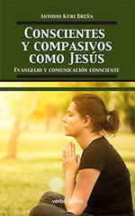CONSCIENTES Y COMPASIVOS COMO JESUS - 9788490733981