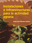 INSTALACIONES E INFRAESTRUCTURAS PARA LA ACTIVIDAD AGRARIA - 9788490770122